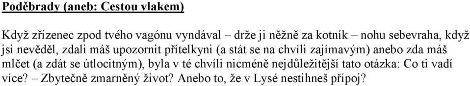 zajímavým) anebo zda máš mlčet (a zdát se útlocitným), byla v té chvíli nicméně