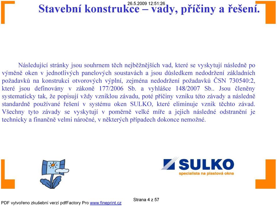 konstrukci otvorových výplní, zejména nedodržení požadavků ČSN 730540:2, které jsou definovány v zákoně 177/2006 Sb. a vyhlášce 148/2007 Sb.