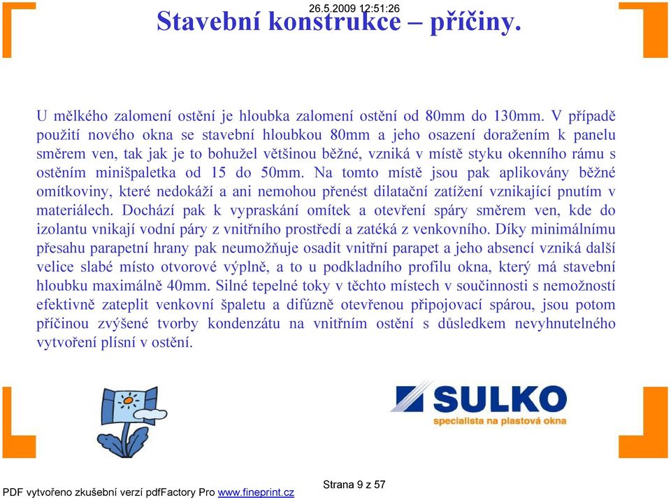 od 15 do 50mm. Na tomto místě jsou pak aplikovány běžné omítkoviny, které nedokáží a ani nemohou přenést dilatační zatížení vznikající pnutím v materiálech.