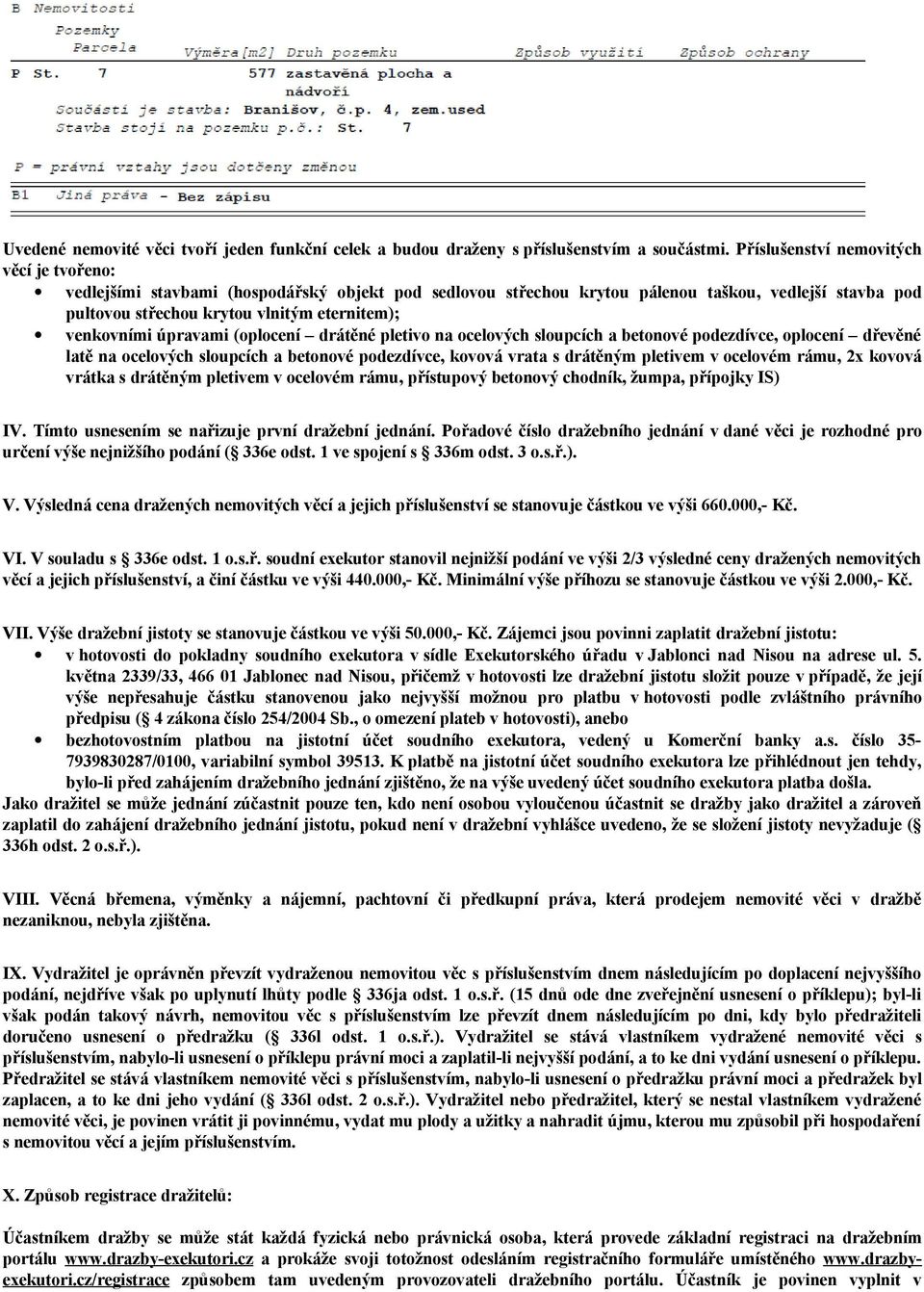 venkovními úpravami (oplocení drátěné pletivo na ocelových sloupcích a betonové podezdívce, oplocení dřevěné latě na ocelových sloupcích a betonové podezdívce, kovová vrata s drátěným pletivem v