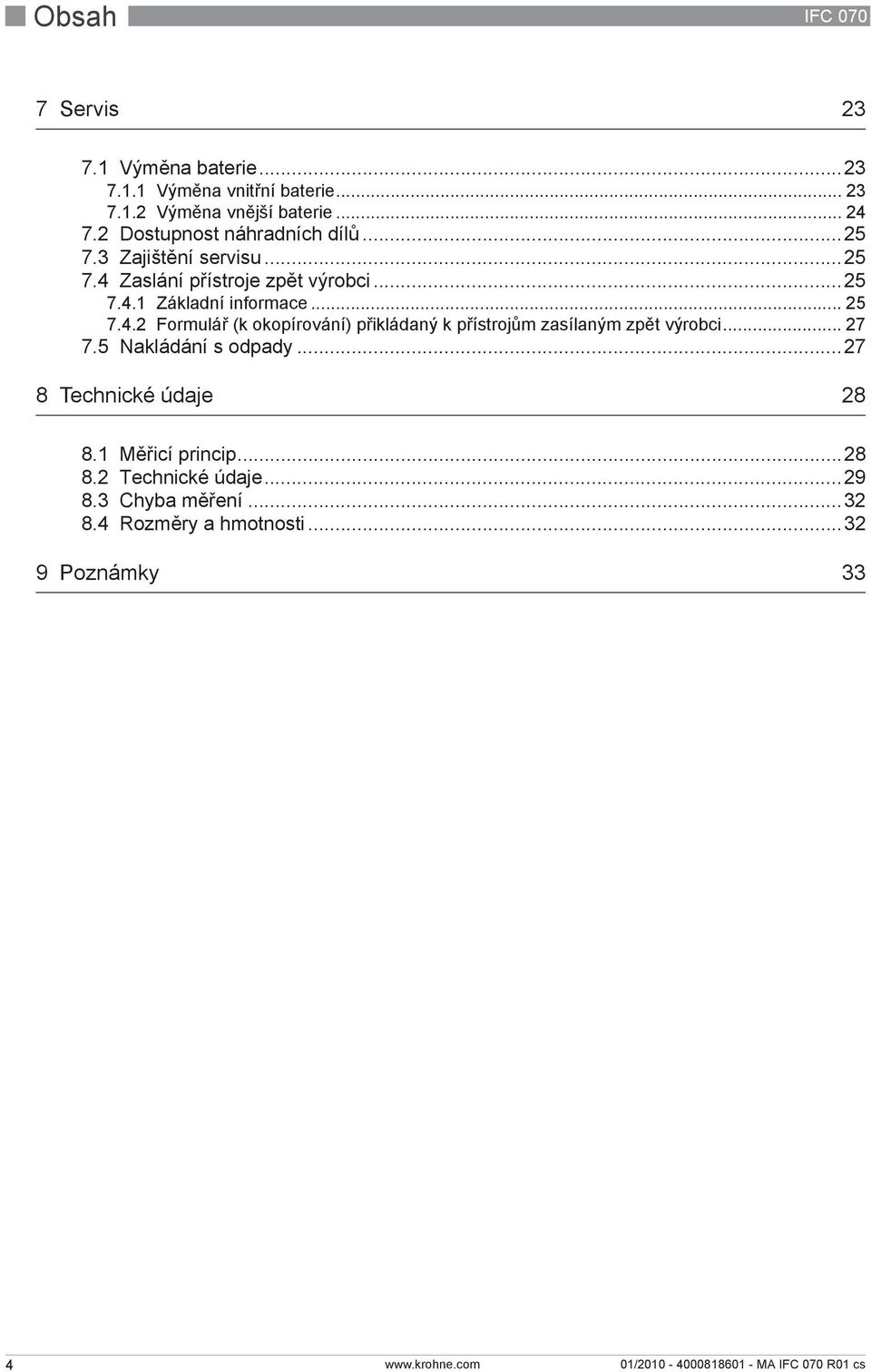 .. 25 7.4.2 Formulář (k okopírování) přikládaný k přístrojům zasílaným zpět výrobci... 27 7.5 Nakládání s odpady.