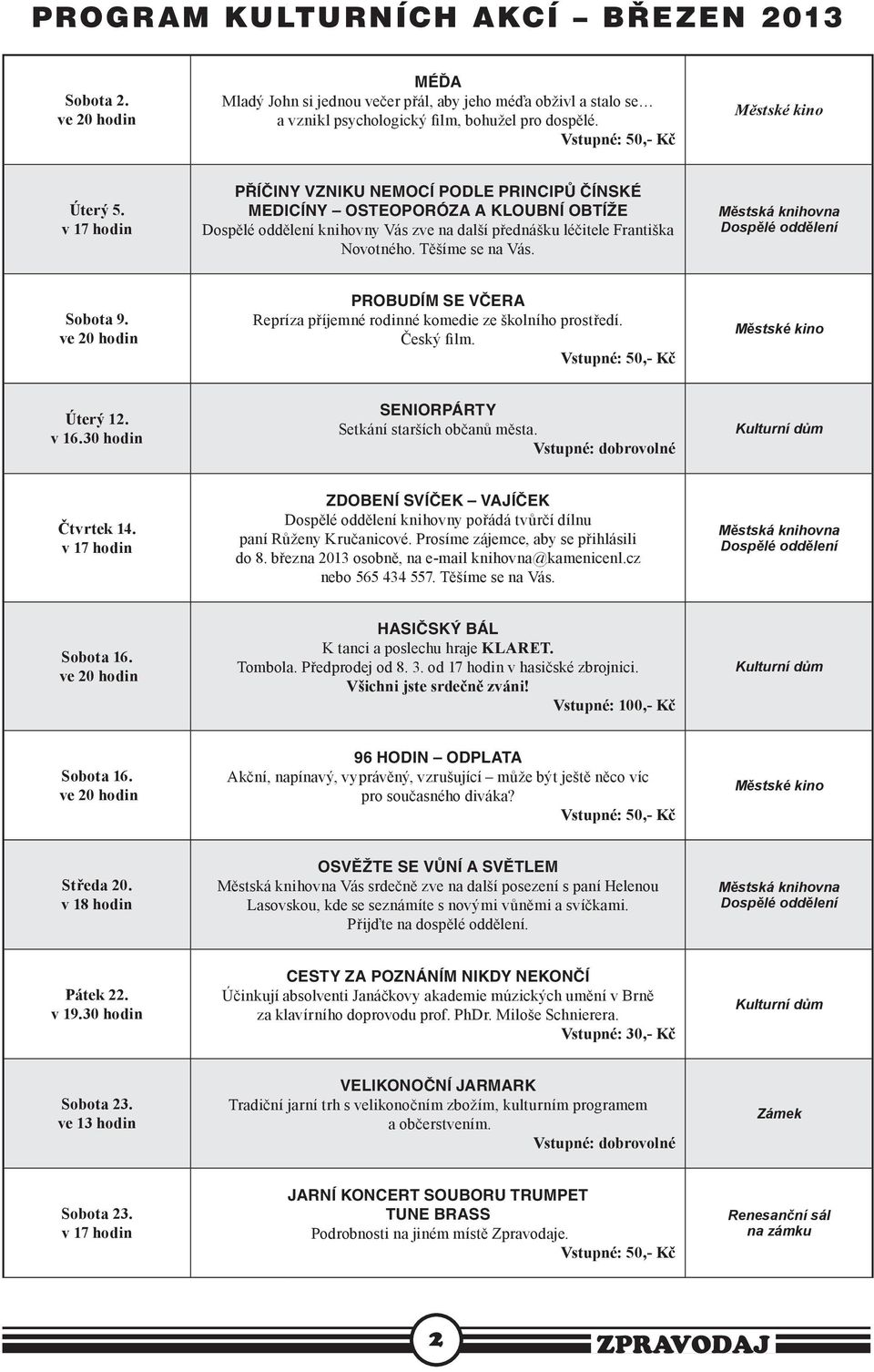 v 17 hodin PŘÍČINY VZNIKU NEMOCÍ PODLE PRINCIPŮ ČÍNSKÉ MEDICÍNY OSTEOPORÓZA A KLOUBNÍ OBTÍŽE Dospělé oddělení knihovny Vás zve na další přednášku léčitele Františka Novotného. Těšíme se na Vás.