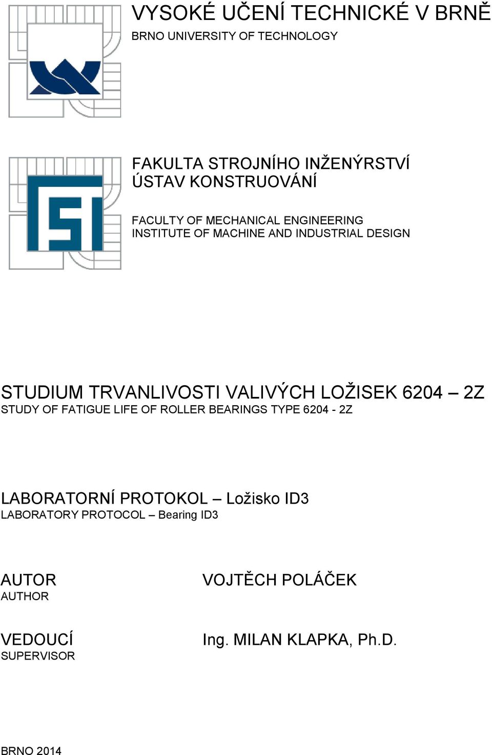 LOŽISEK 6204 2Z STUDY OF FATIGUE LIFE OF ROLLER BEARINGS TYPE 6204-2Z LABORATORNÍ PROTOKOL Ložisko ID3