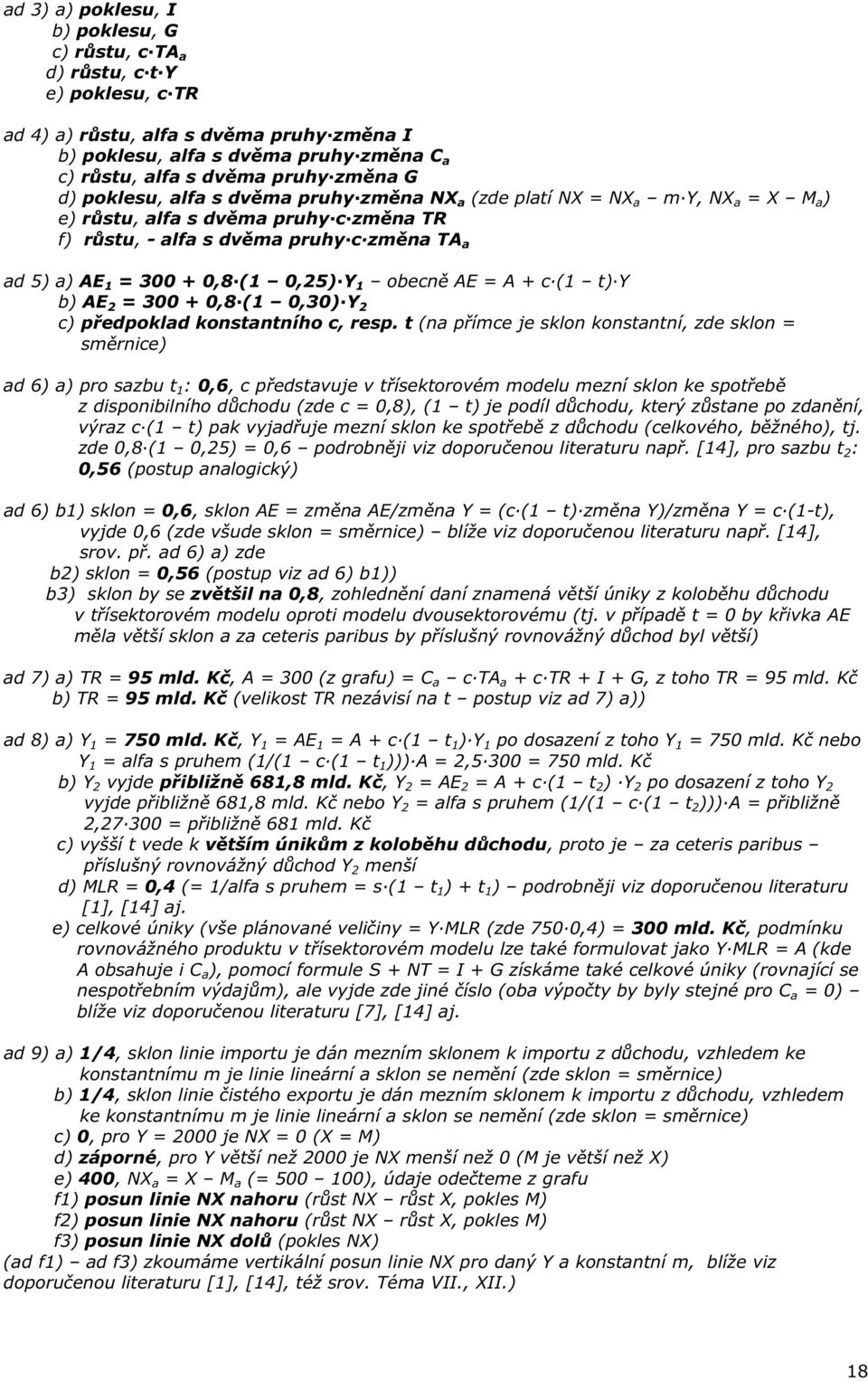 0,25) Y 1 obecn AE = A + c (1 t) Y b) AE 2 = 300 + 0,8 (1 0,30) Y 2 c) p edpoklad konstantního c, resp.