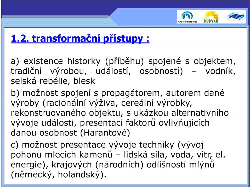 objektu, s ukázkou alternativního vývoje události, presentací faktorů ovlivňujících danou osobnost (Harantové) c) možnost presentace