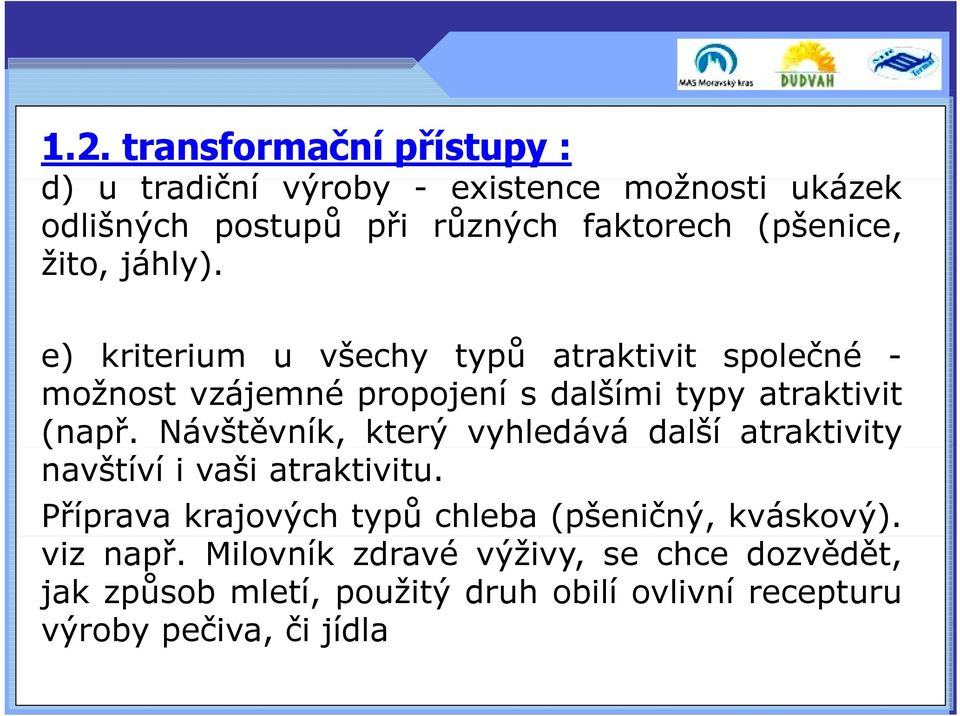 e) kriterium u všechy typů atraktivit společné - možnost vzájemné propojení s dalšími typy atraktivit (např.