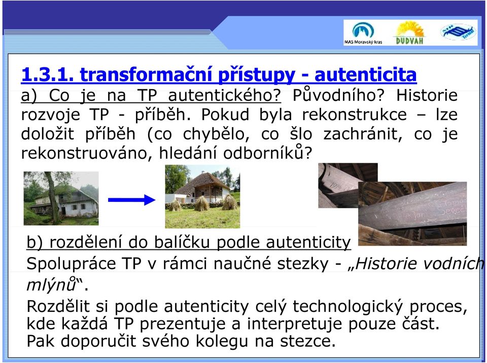 b) rozdělení do balíčku podle autenticity Spolupráce p TP v rámci naučné stezky - Historie vodních mlýnů.