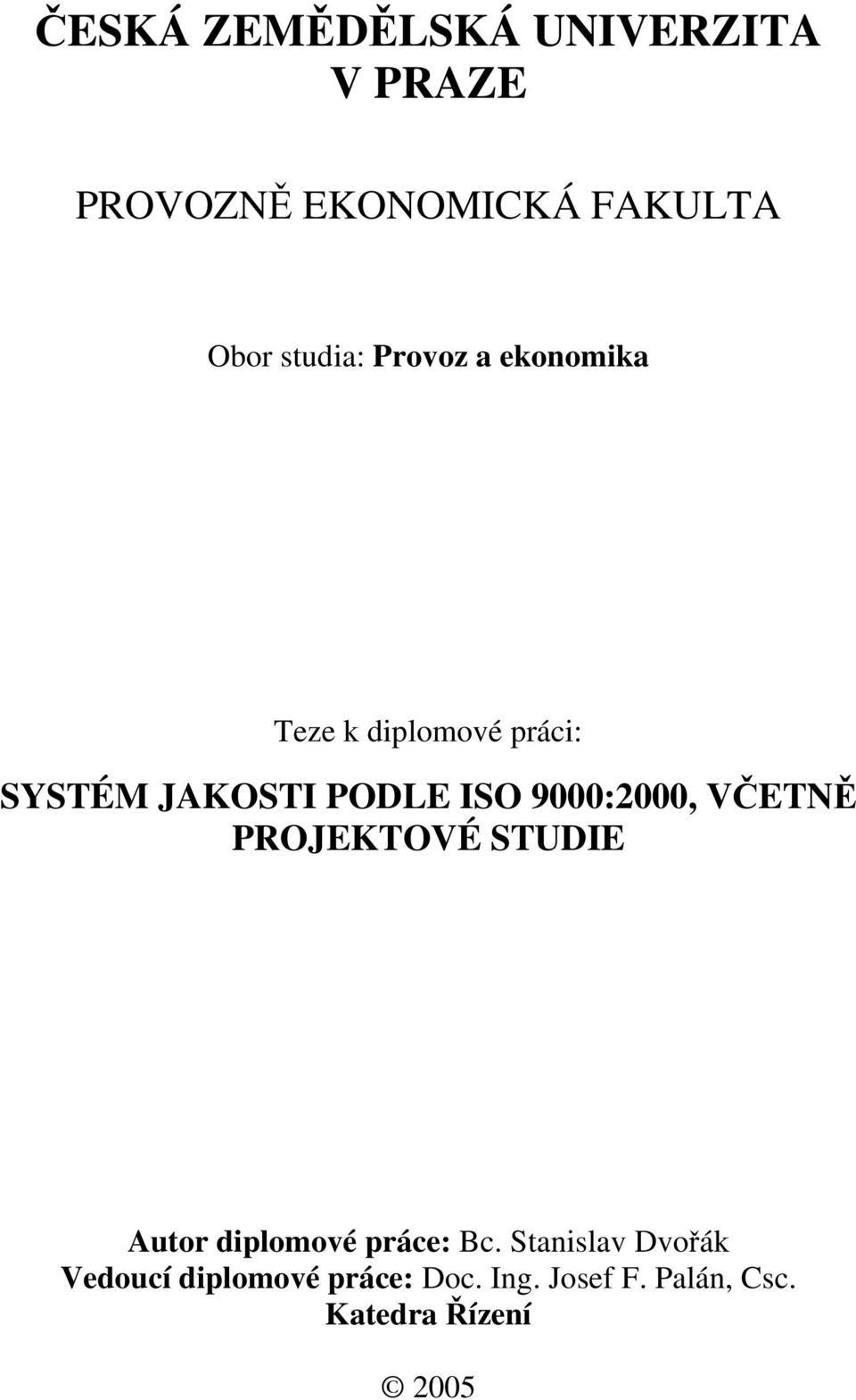 ISO 9000:2000, VČETNĚ PROJEKTOVÉ STUDIE Autor diplomové práce: Bc.