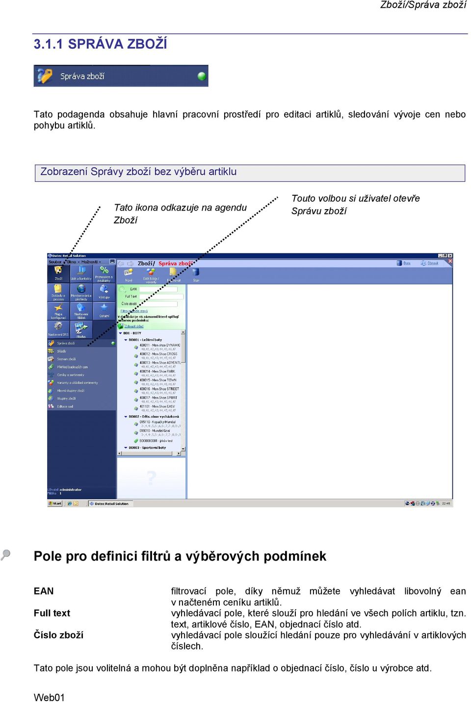 Full text Číslo zboţí filtrovací pole, díky němuţ můţete vyhledávat libovolný ean v načteném ceníku artiklů.