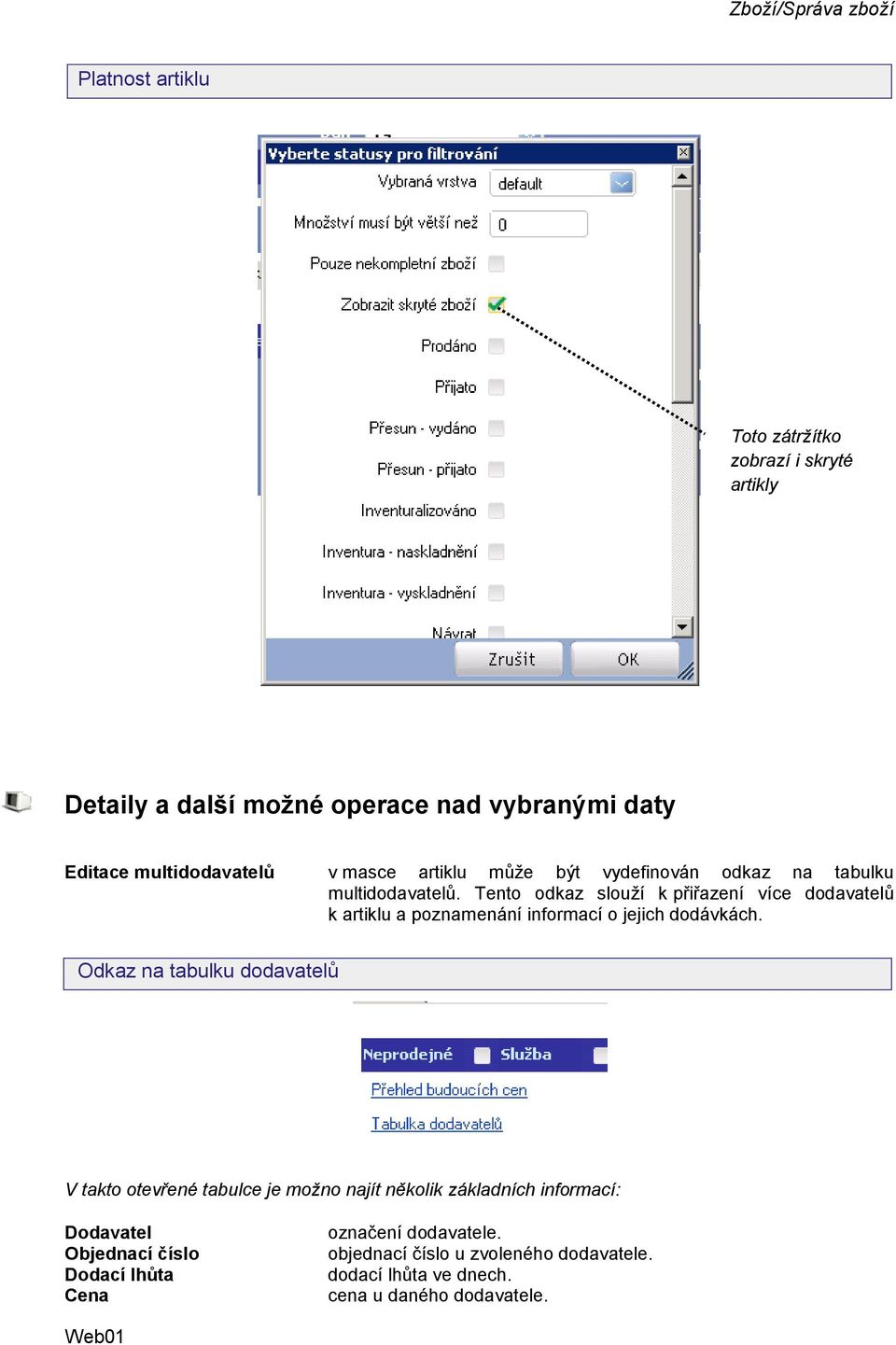 Tento odkaz slouţí k přiřazení více dodavatelů k artiklu a poznamenání informací o jejich dodávkách.