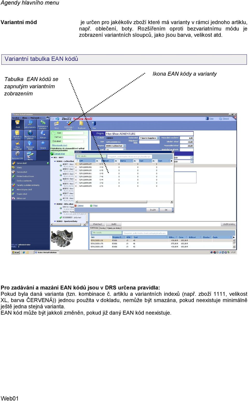 Variantní tabulka EAN kódů Tabulka EAN kódů se zapnutým variantním zobrazením Ikona EAN kódy a varianty Pro zadávání a mazání EAN kódů jsou v DRS určena pravidla: Pokud