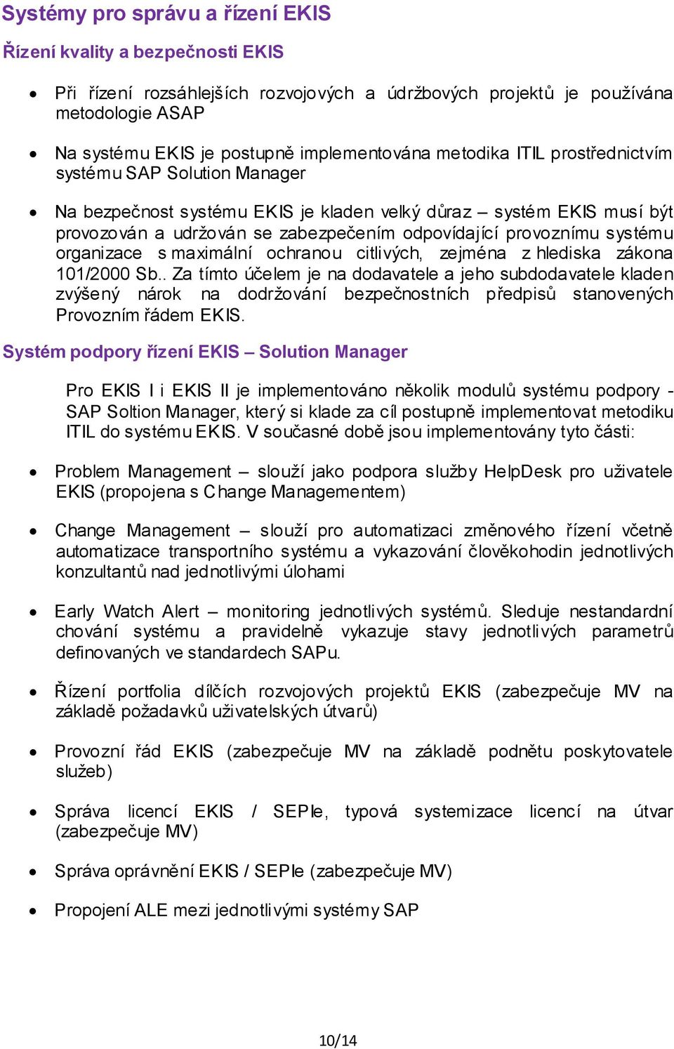 organizace s maximální ochranou citlivých, zejména z hlediska zákona 101/2000 Sb.