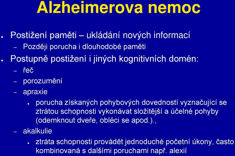 vyznačující se ztrátou schopnosti vykonávat složitější a účelné pohyby (odemknout dveře, obléci se apod.).