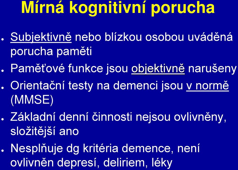 demenci jsou v normě (MMSE) Základní denní činnosti nejsou ovlivněny,