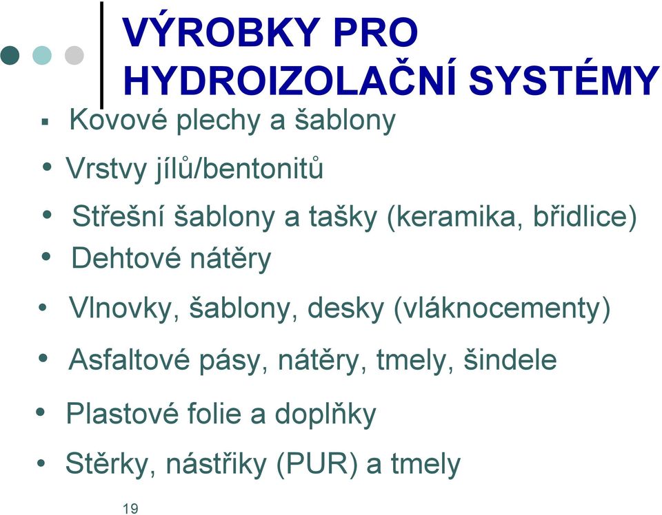 nátěry Vlnovky, šablony, desky (vláknocementy) Asfaltové pásy,