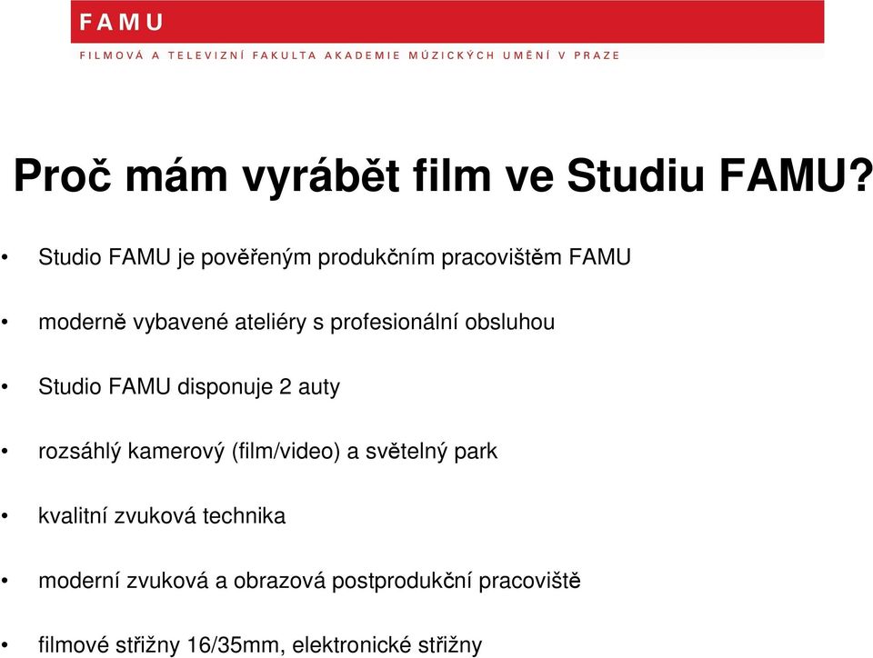 profesionální obsluhou Studio FAMU disponuje 2 auty rozsáhlý kamerový (film/video) a