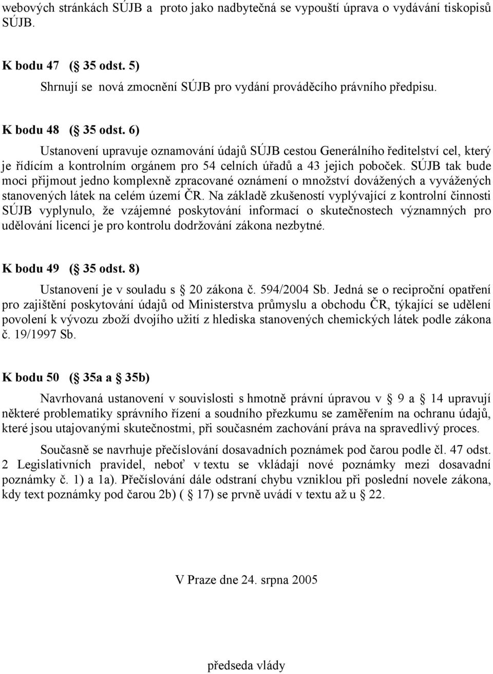 SÚJB tak bude moci přijmout jedno komplexně zpracované oznámení o množství dovážených a vyvážených stanovených látek na celém území ČR.