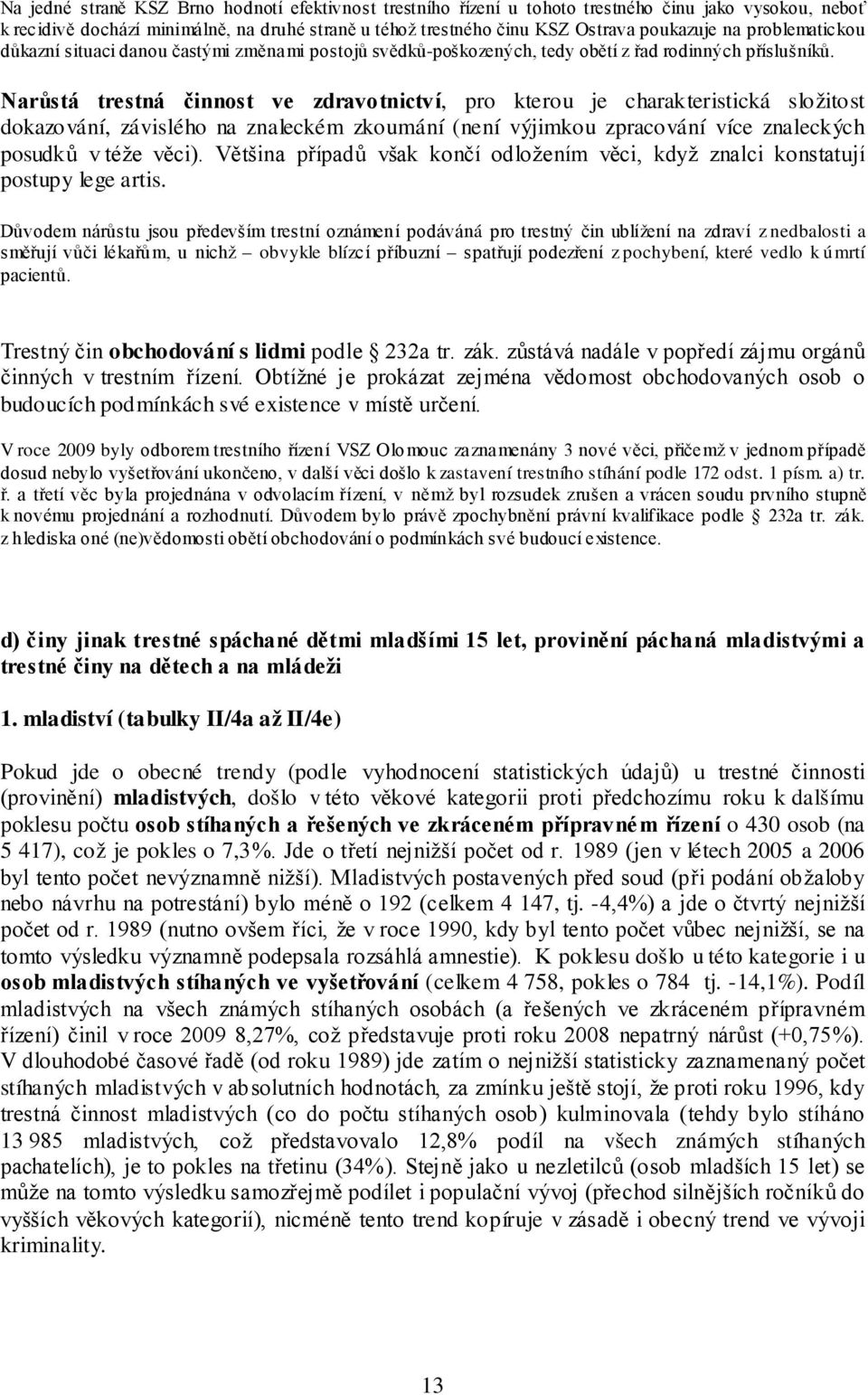 Narůstá trestná činnost ve zdravotnictví, pro kterou je charakteristická složitost dokazování, závislého na znaleckém zkoumání (není výjimkou zpracování více znaleckých posudků v téže věci).
