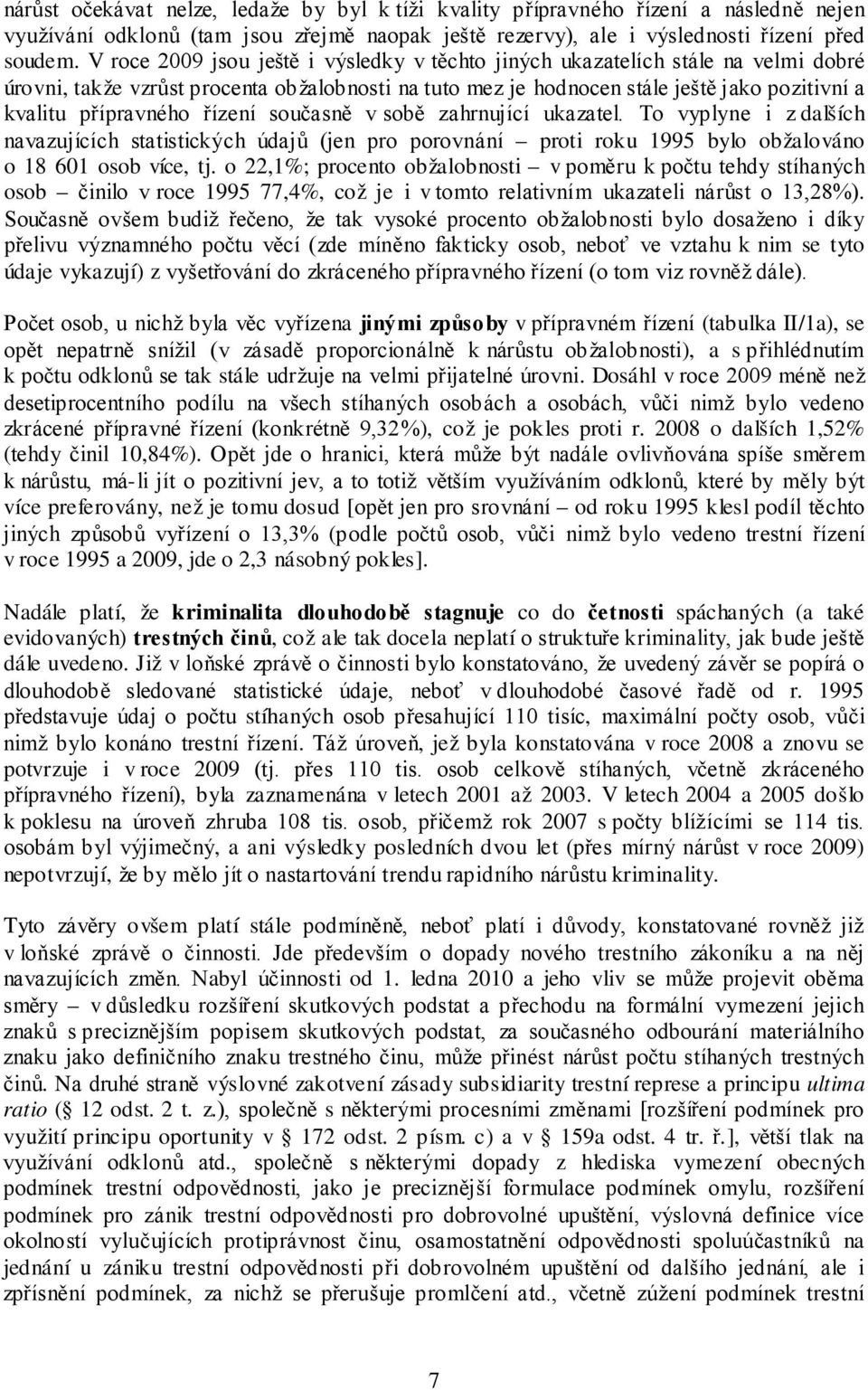 řízení současně v sobě zahrnující ukazatel. To vyplyne i z dalších navazujících statistických údajů (jen pro porovnání proti roku 1995 bylo obžalováno o 18 601 osob více, tj.
