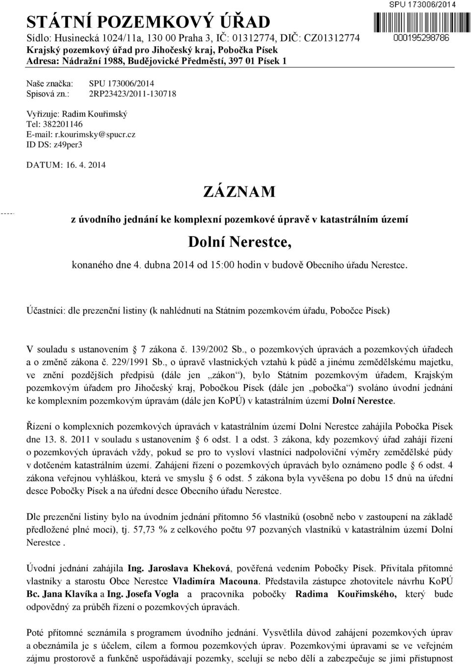 2014 ZÁZNAM z úvodního jednání ke komplexní pozemkové úpravě v katastrálním území Dolní Nerestce, konaného dne 4. dubna 2014 od 15:00 hodin v budově Obecního úřadu Nerestce.