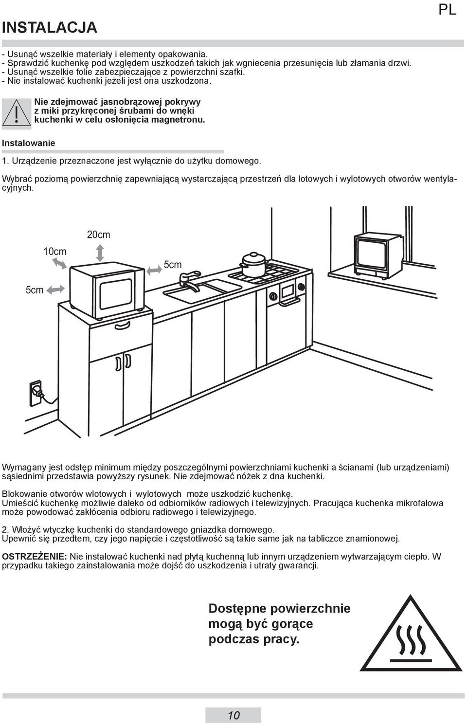 Instalowanie Nie zdejmować jasnobrązowej pokrywy z miki przykręconej śrubami do wnęki kuchenki w celu osłonięcia magnetronu. 1. Urządzenie przeznaczone jest wyłącznie do użytku domowego.