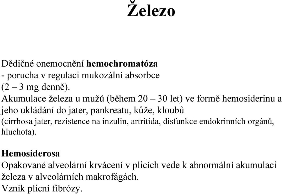 kloubů (cirrhosa jater, rezistence na inzulin, artritida, disfunkce endokrinních orgánů, hluchota).