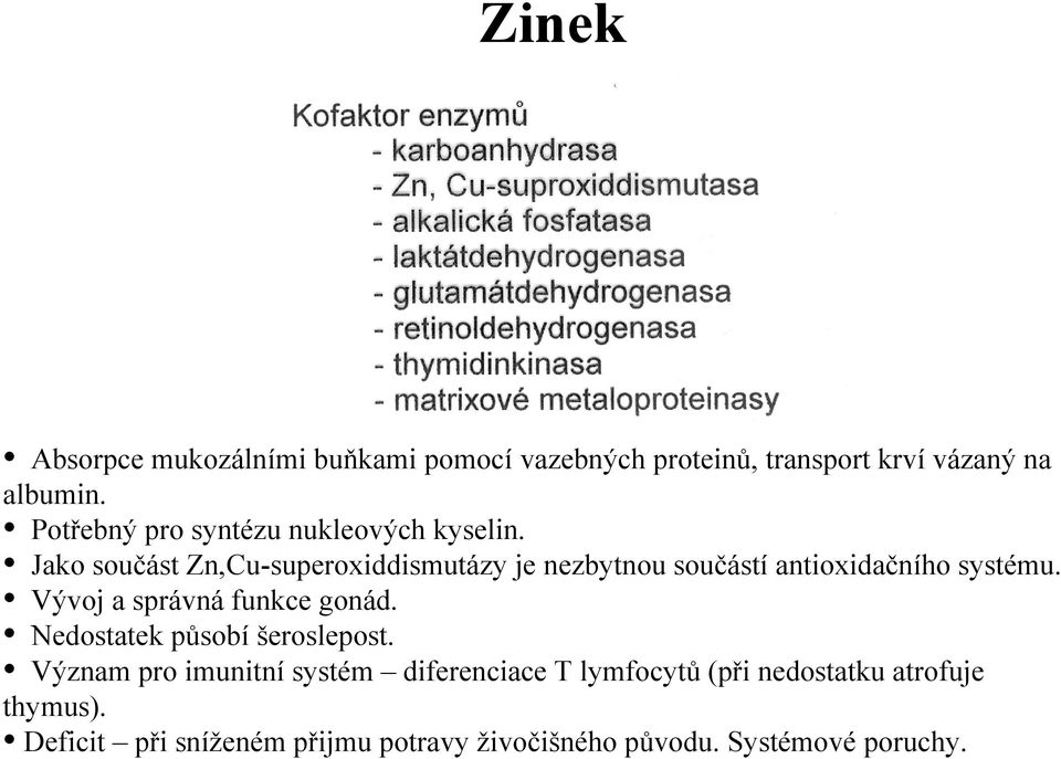 Jako součást Zn,Cu-superoxiddismutázy je nezbytnou součástí antioxidačního systému.