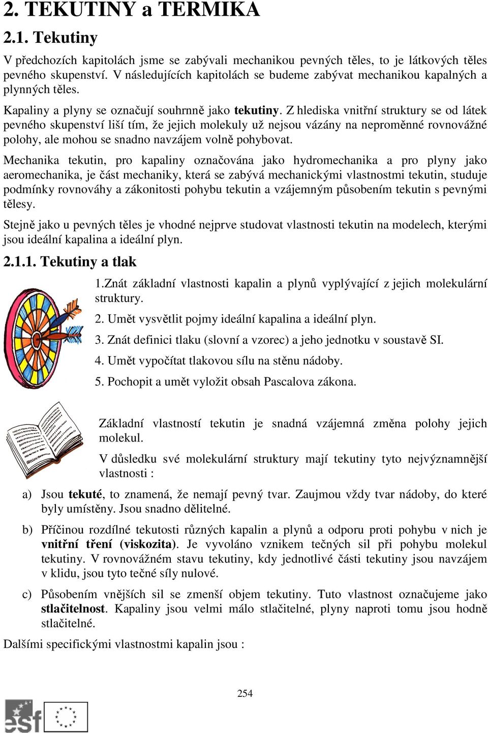 Z hledisa vnitřní strutury se od láte pevného supenství liší tím, že jejich moleuly už nejsou vázány na neproměnné rovnovážné polohy, ale mohou se snadno navzájem volně pohybovat.