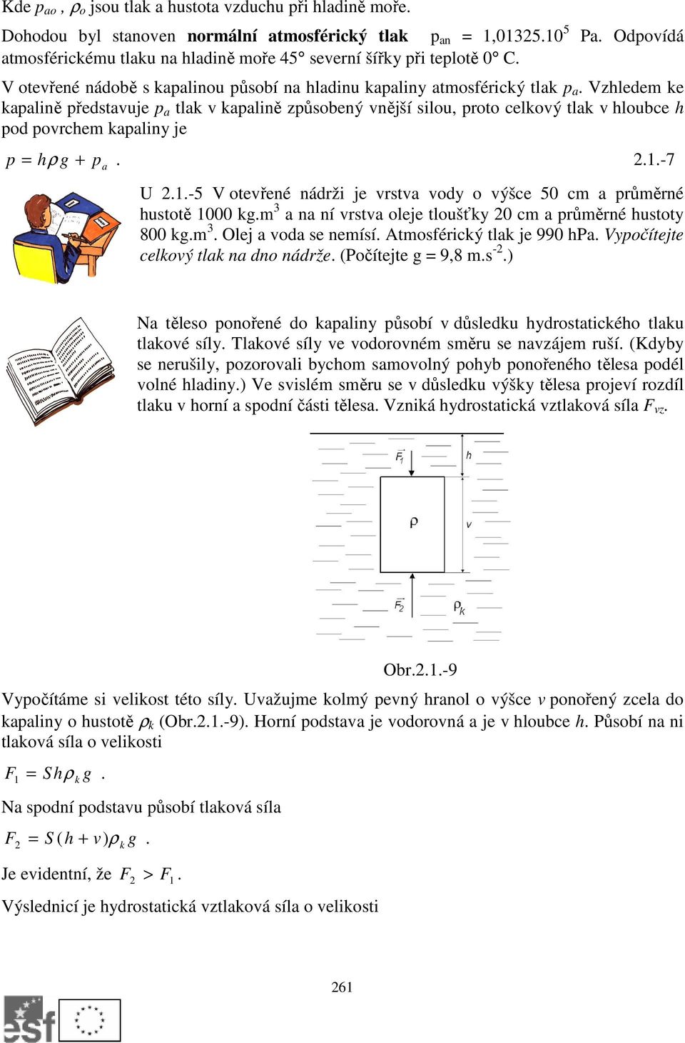 Vzhledem e apalině představuje p a tla v apalině způsobený vnější silou, proto celový tla v hloubce h pod povrchem apaliny je p = hρ g +...-7 p a U.