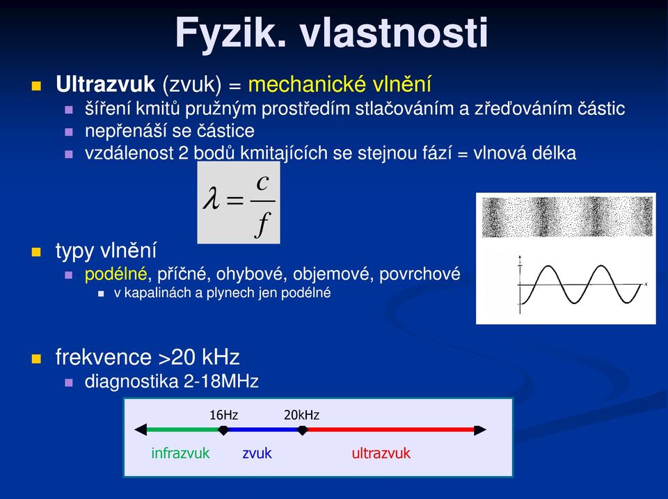 zřeďováním částic nepřenáší se částice vzdálenost 2 bodů kmitajících se stejnou fází = vlnová