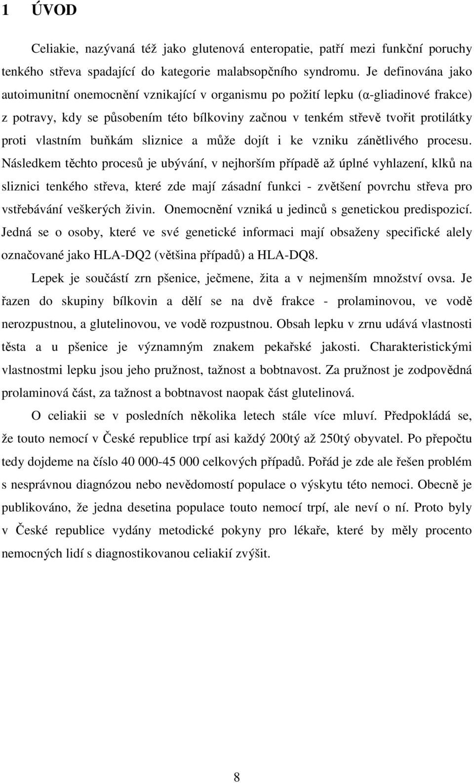 vlastním buňkám sliznice a může dojít i ke vzniku zánětlivého procesu.