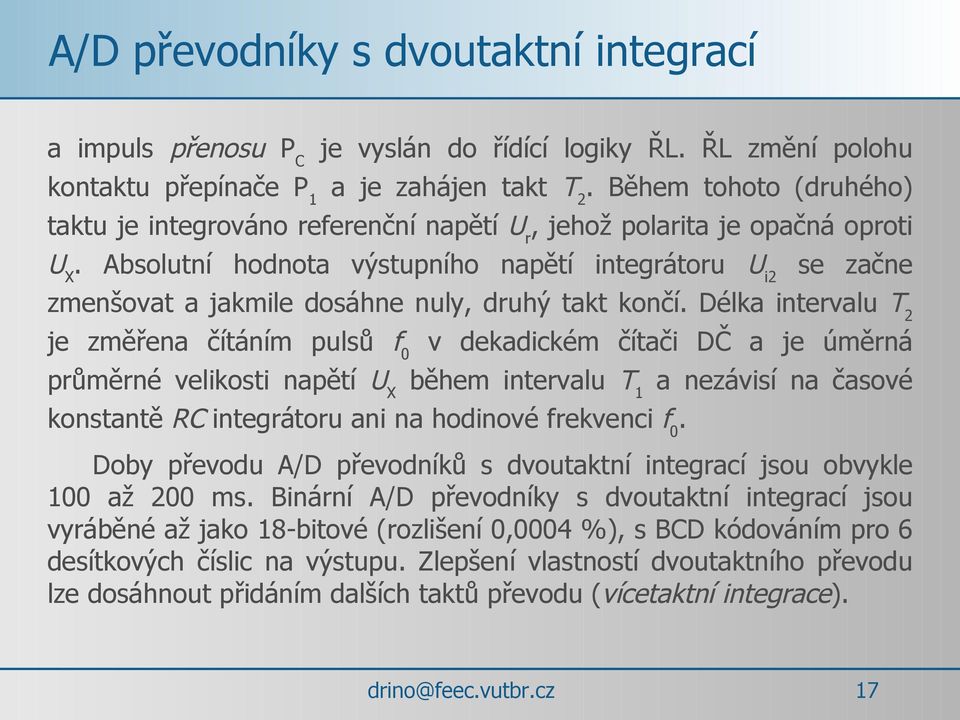 Absolutní hodnota výstupního napětí integrátoru Ui2 se začne zmenšovat a jakmile dosáhne nuly, druhý takt končí.