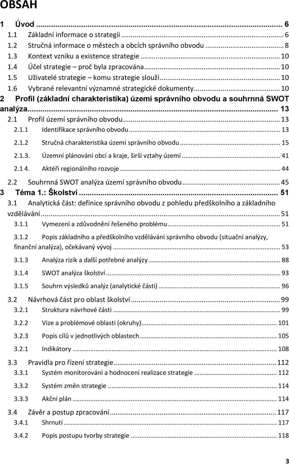 .. 10 2 Profil (základní charakteristika) území správního obvodu a souhrnná SWOT analýza... 13 2.1 Profil území správního obvodu... 13 2.1.1 Identifikace správního obvodu... 13 2.1.2 Stručná charakteristika území správního obvodu.