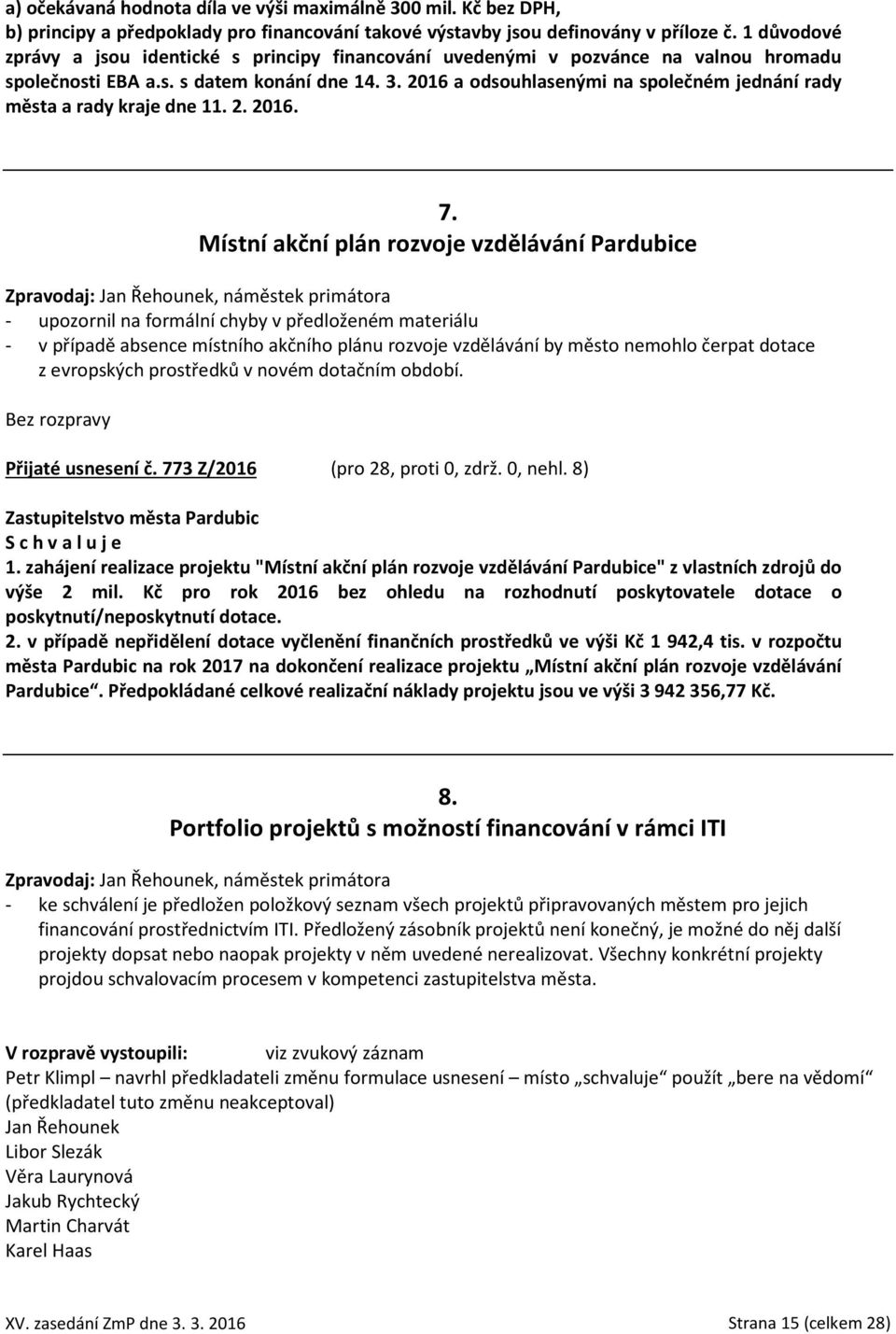 2016 a odsouhlasenými na společném jednání rady města a rady kraje dne 11. 2. 2016. 7.