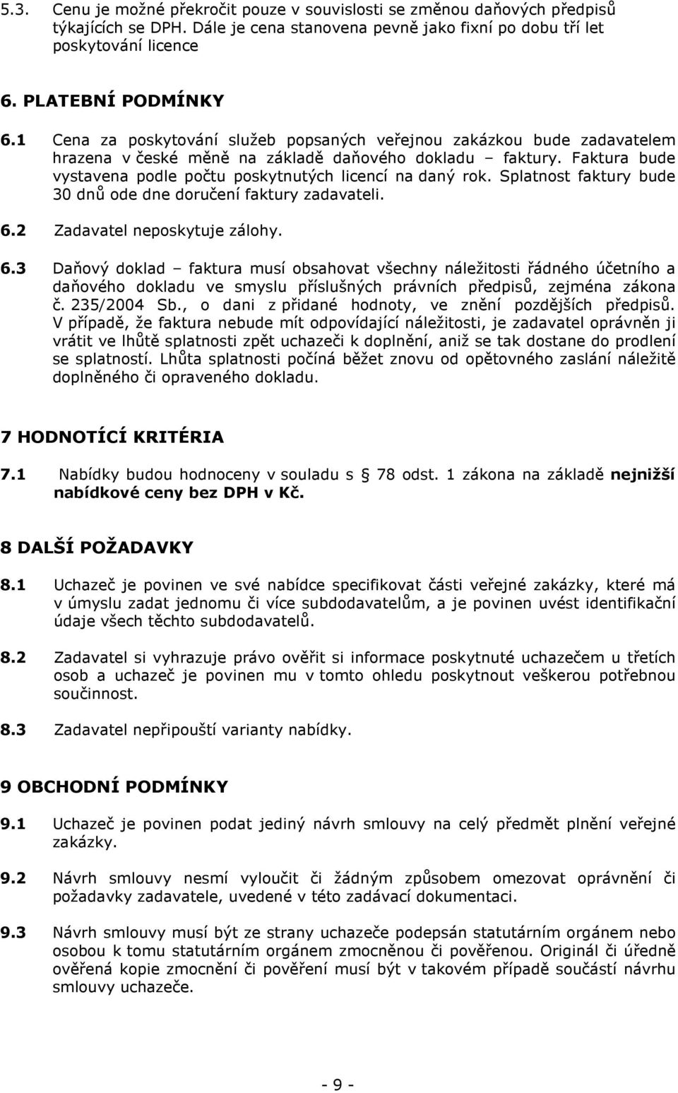 Splatnost faktury bude 30 dnů ode dne doručení faktury zadavateli. 6.