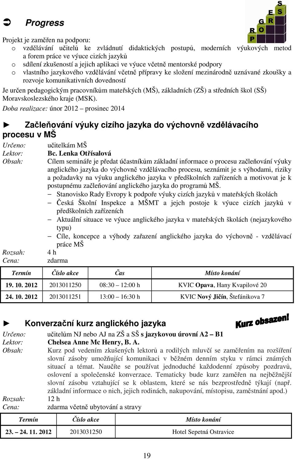 mateřských (MŠ), základních (ZŠ) a středních škol (SŠ) Moravskoslezského kraje (MSK).