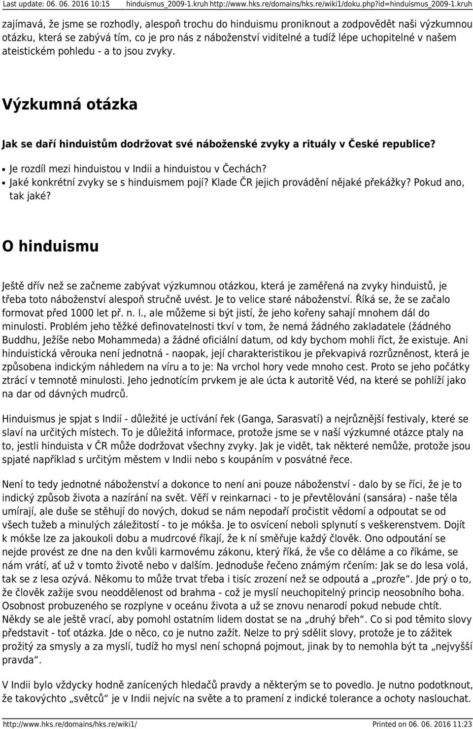 našem ateistickém pohledu - a to jsou zvyky. Výzkumná otázka Jak se daří hinduistům dodržovat své náboženské zvyky a rituály v České republice?