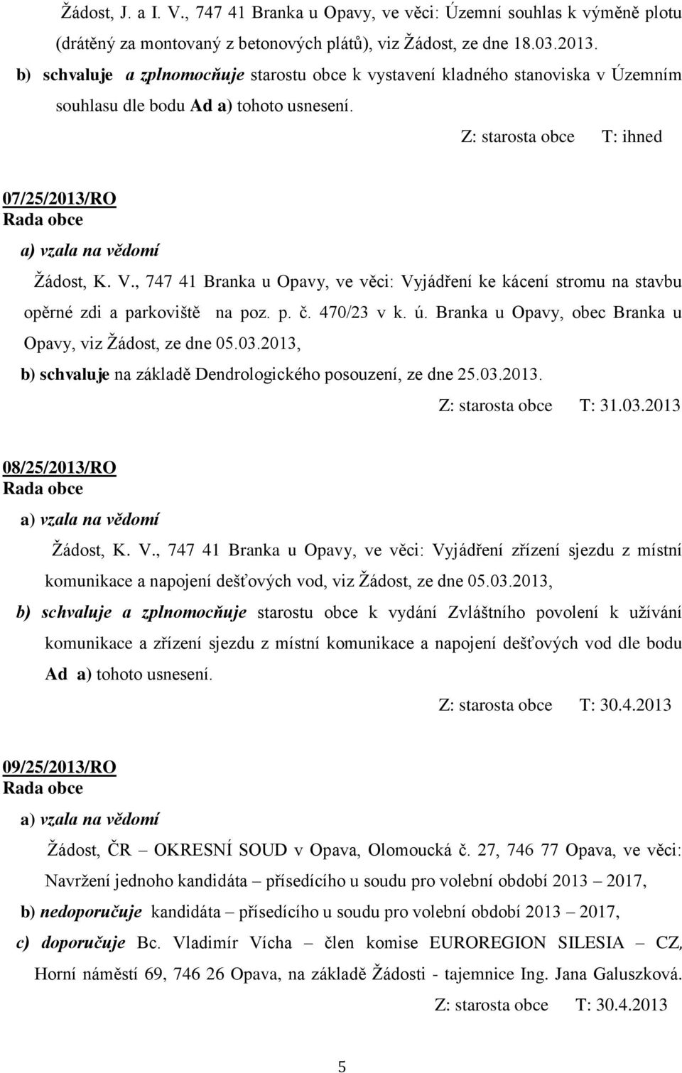 , 747 41 Branka u Opavy, ve věci: Vyjádření ke kácení stromu na stavbu opěrné zdi a parkoviště na poz. p. č. 470/23 v k. ú. Branka u Opavy, obec Branka u Opavy, viz Žádost, ze dne 05.03.