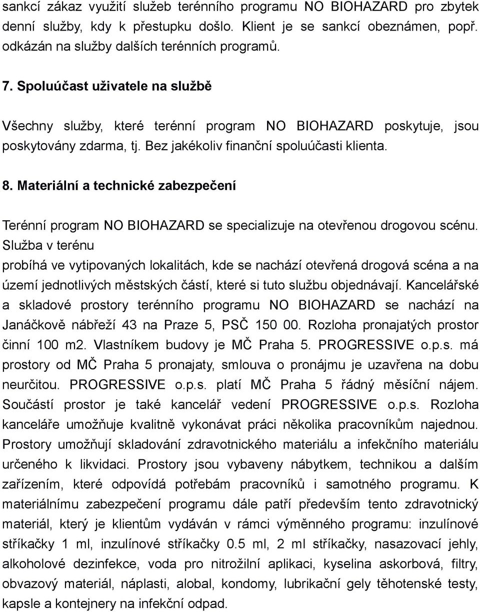 Materiální a technické zabezpečení Terénní program NO BIOHAZARD se specializuje na otevřenou drogovou scénu.