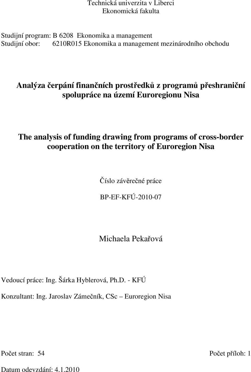 drawing from programs of cross-border cooperation on the territory of Euroregion Nisa Číslo závěrečné práce BP-EF-KFÚ-2010-07 Michaela Pekařová