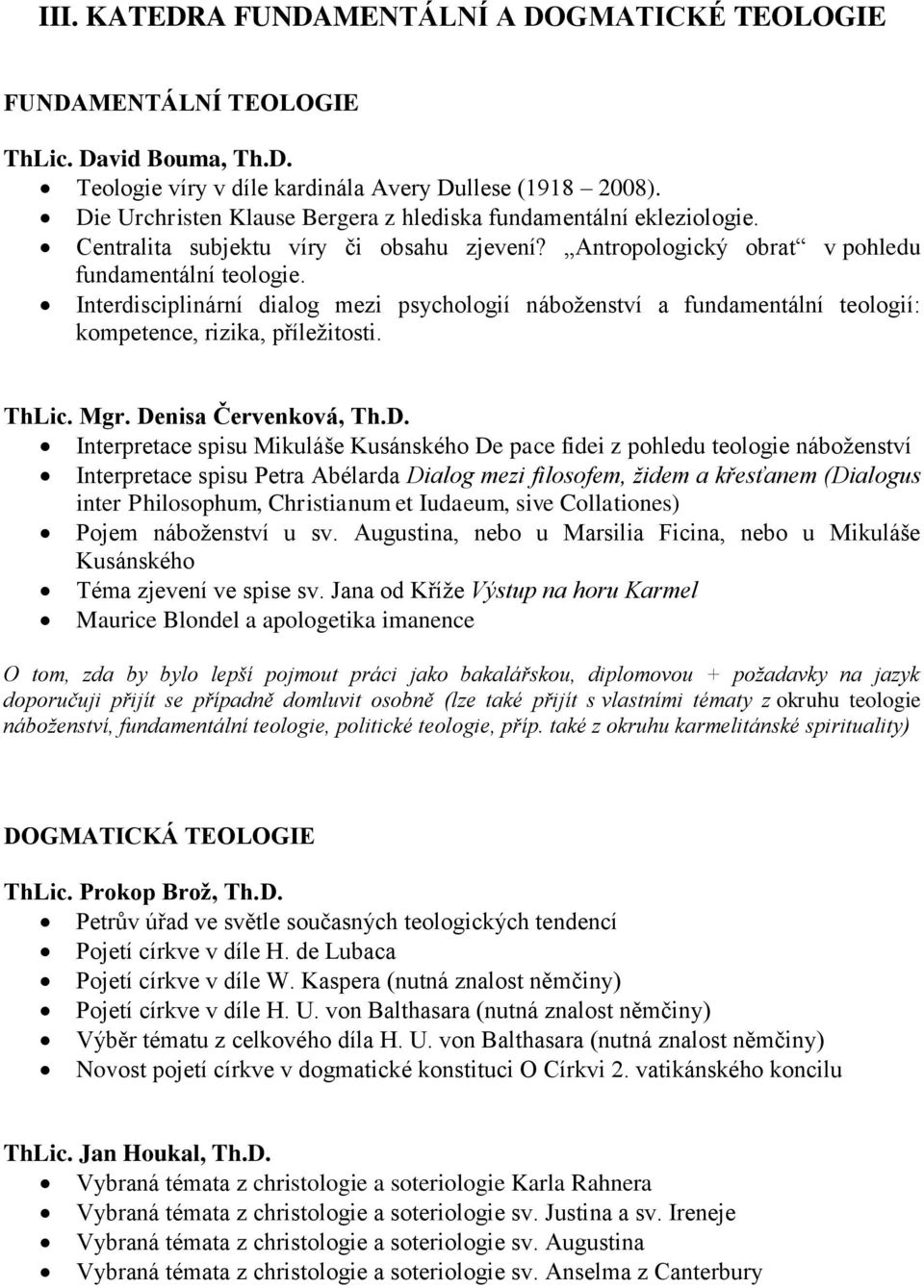 Interdisciplinární dialog mezi psychologií náboženství a fundamentální teologií: kompetence, rizika, příležitosti. ThLic. Mgr. De