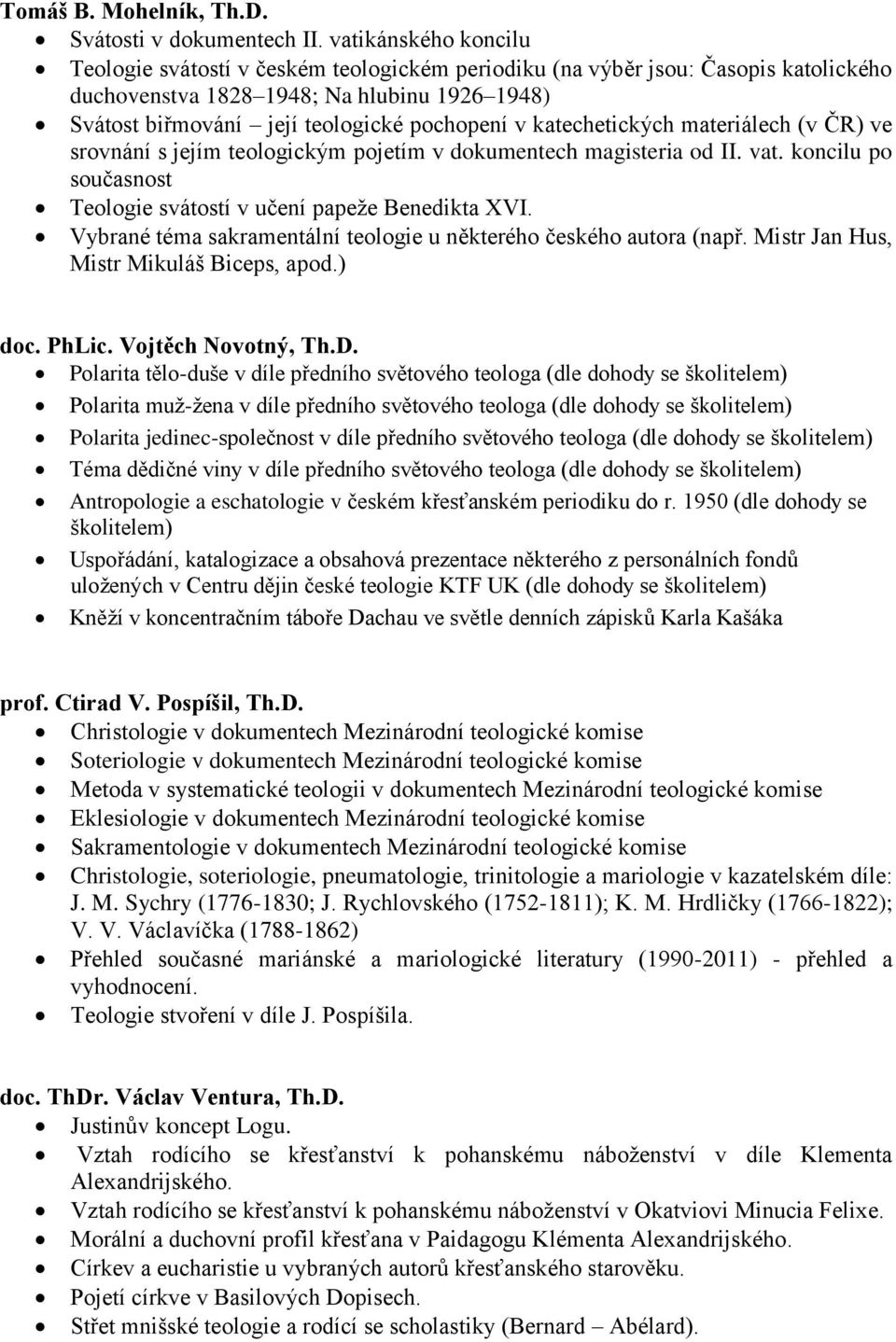 katechetických materiálech (v ČR) ve srovnání s jejím teologickým pojetím v dokumentech magisteria od II. vat. koncilu po současnost Teologie svátostí v učení papeže Benedikta XVI.