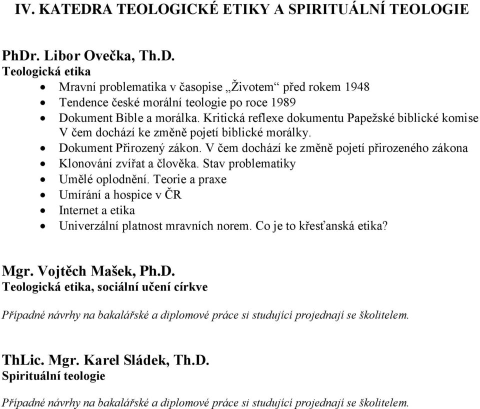 V čem dochází ke změně pojetí přirozeného zákona Klonování zvířat a člověka. Stav problematiky Umělé oplodnění.