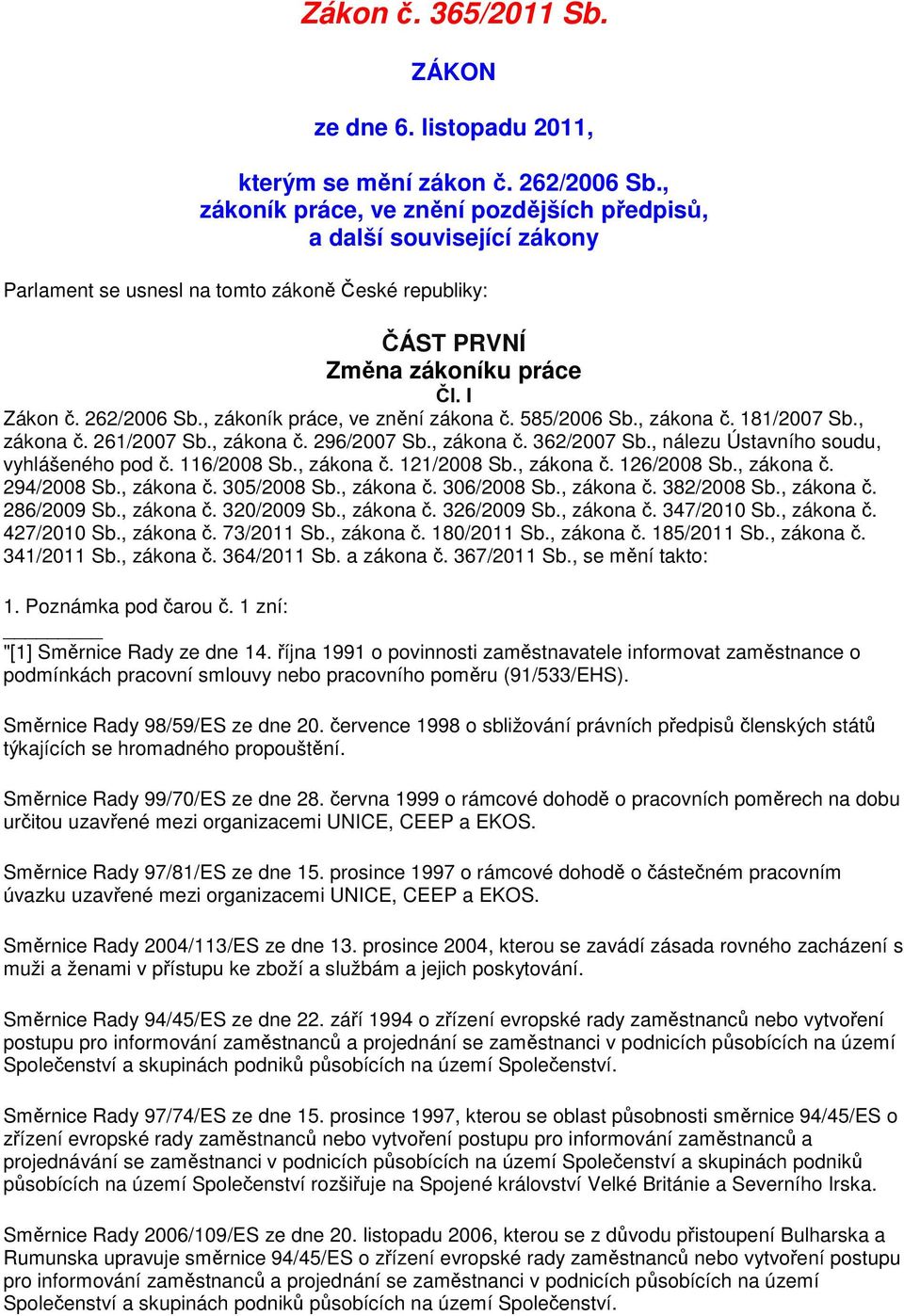 , zákoník práce, ve znění zákona č. 585/2006 Sb., zákona č. 181/2007 Sb., zákona č. 261/2007 Sb., zákona č. 296/2007 Sb., zákona č. 362/2007 Sb., nálezu Ústavního soudu, vyhlášeného pod č.