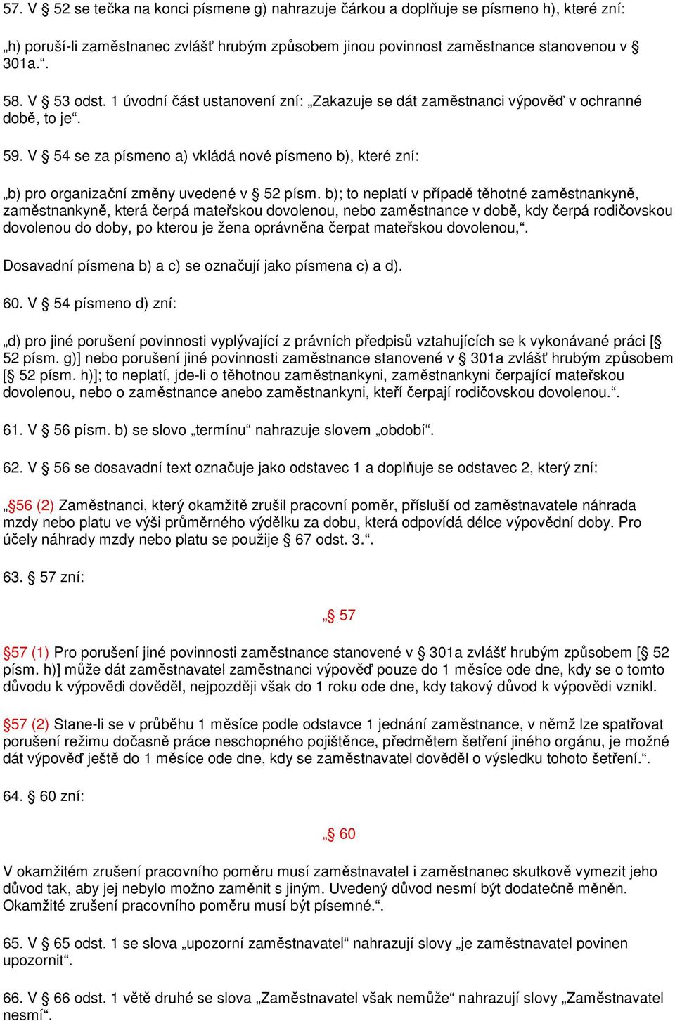 V 54 se za písmeno a) vkládá nové písmeno b), které zní: b) pro organizační změny uvedené v 52 písm.