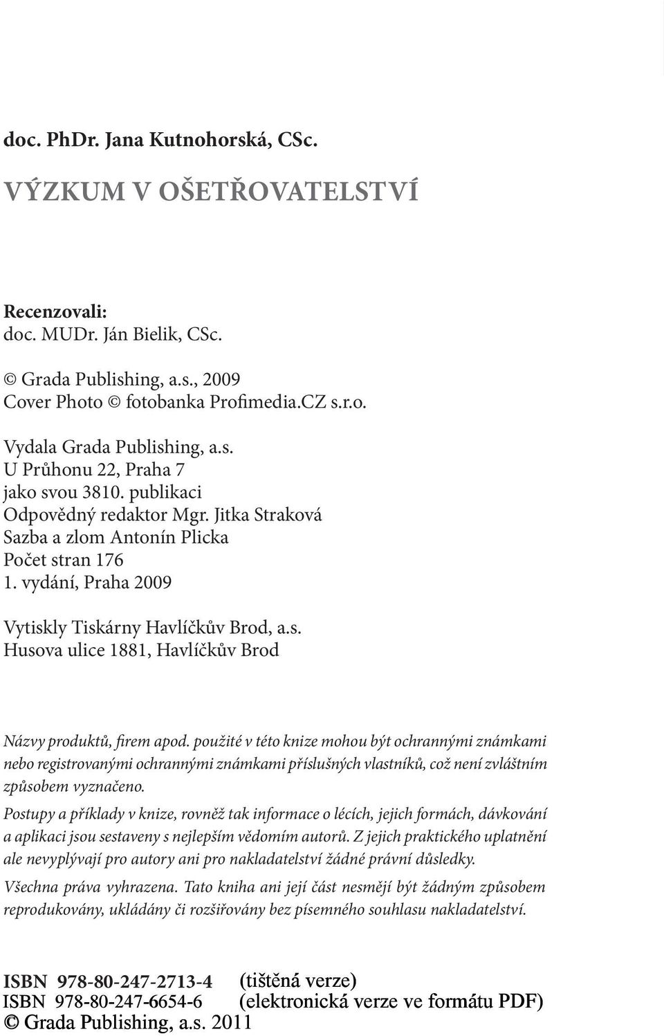 použité v této knize mohou být ochrannými známkami nebo registrovanými ochrannými známkami příslušných vlastníků, což není zvláštním způsobem vyznačeno.