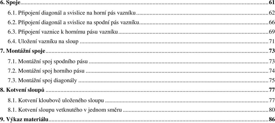 Uložení vaníku na sloup... 71 7. ontážní spoje... 73 7.1. ontážní spoj spodního pásu... 73 7.. ontážní spoj horního pásu.