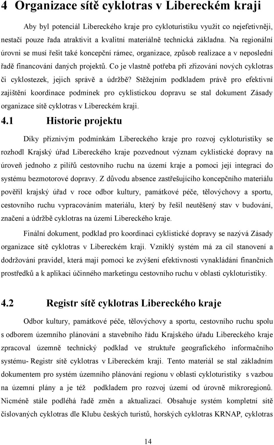 Co je vlastně potřeba při zřizování nových cyklotras či cyklostezek, jejich správě a údržbě?