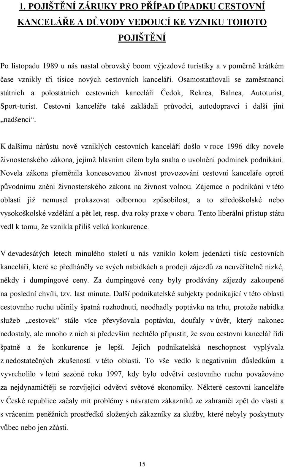 Cestovní kanceláře také zakládali průvodci, autodopravci i další jiní nadšenci.