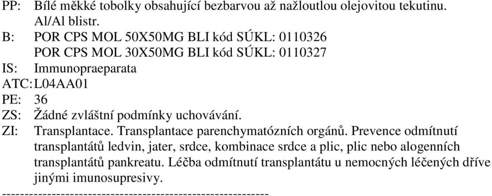 Žádné zvláštní podmínky uchovávání. ZI: Transplantace. Transplantace parenchymatózních orgánů.